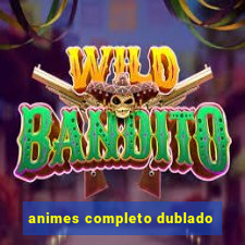 animes completo dublado